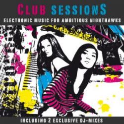 Новинка - Club Sessions - Music For Ambitious Nighthawks (2009) MP3